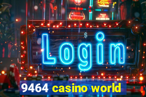 9464 casino world